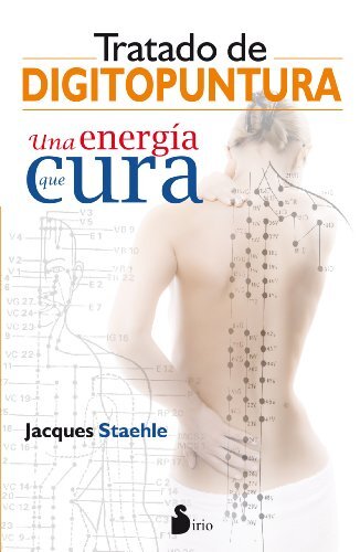 Tratado de digitopuntura / Acupressure Treatment: Una Energia Que Cura / an Energy That Heals by Staehle, Jacques