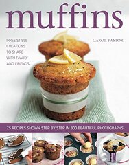 Muffins: Irresistible Creations to Share With Family and Friends