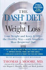 The DASH Diet for Weight Loss: Lose Weight and Keep It Off-the Healthy Way-with America's Most Respected Diet