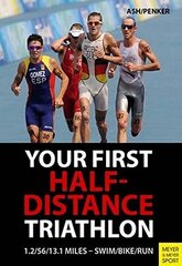 Your First Half-distance Triathlon by Ash, Henry/ Penker, Marlies