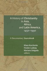 A History of Christianity in Asia, Africa, and Latin America, 1450-1990: A Documentary Sourcebook