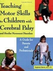 Teaching Motor Skills to Children With Cerebral Palsy And Similar Movement Disorders: A Guide for Parents And Professionals