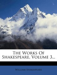 The Works of Shakespeare, Volume 3...
