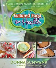 Cultured Food for Health: A Guide to Healing Yourself With Probiotic Foods