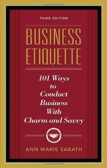 Business Etiquette: 101 Ways to Conduct Business With Charm and Savvy by Sabath, Ann Marie
