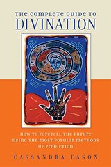 The Complete Guide to Divination: How to Foretell the Future Using the Most Popular Methods of Prediction by Eason, Cassandra