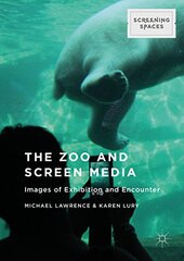 The Zoo and Screen Media: Images of Exhibition and Encounter