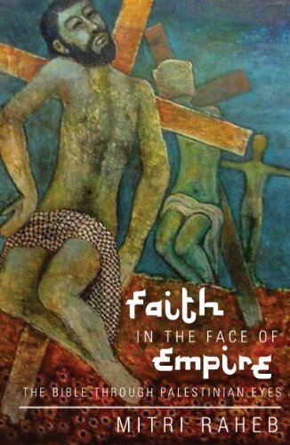 Faith in the Face of Empire: The Bible Through Palestinian Eyes