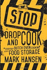 Stop, Drop, and Cook: Everyday Dutch Oven Cooking With Food Storage