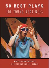 50 Best Plays for Young Audiences: A celebration of 50 years of theatre-making in England for children and young people