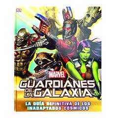 Guardianes de la Galaxia: La Guía Definitiva de Los Inadaptados Cósmicos