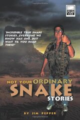 Not Your Ordinary Snake Stories: Incredible True Snake Stories Everyone We Know Has One but Wait Til You Read These! by Pepper, Jim